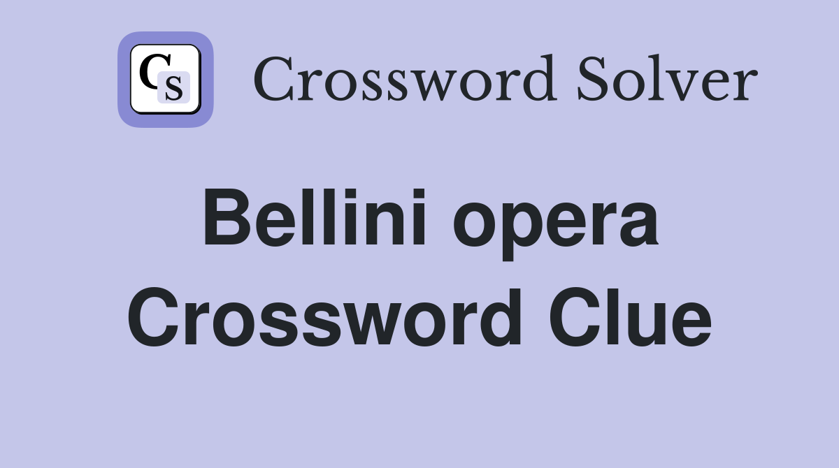 Bellini opera Crossword Clue Answers Crossword Solver